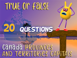 True or False Geo Quiz 20 : CANADA provinces and territories capitals