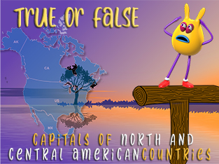 True_Or_False Quiz_Capitals of North and Central American countries