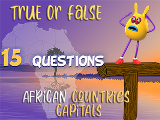 True or False Geo Quiz 15 : African countries capitals