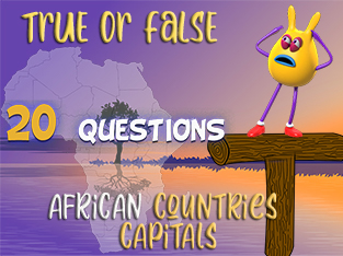True or False Geo Quiz 20 : African countries capitals