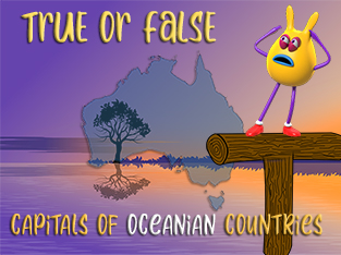 True or False Geo Quiz 15 : Capitals of Oceanian countries